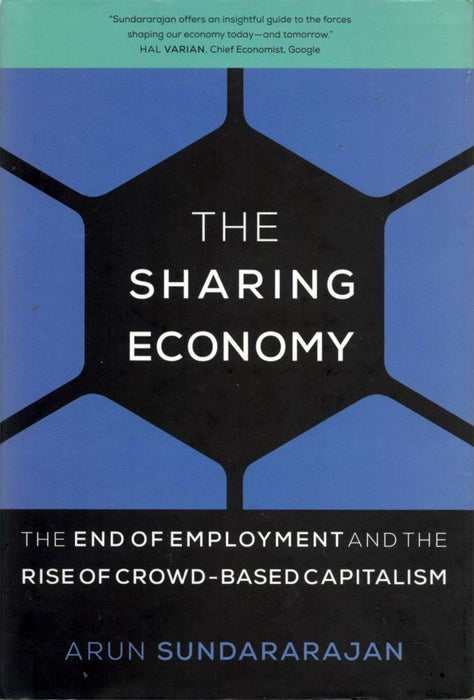 The Sharing Economy: The End of Employment and the Rise of Crowd-Based Capitalism by Arun Sundararajan