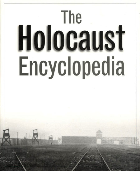 The Holocaust Encyclopedia edited by Judith Tydor Baumel and Walter Laqueur