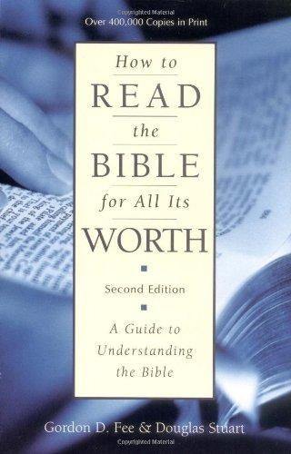 How To Read The Bible For All Its Worth by Gordon D. Fee and Douglas Stuart