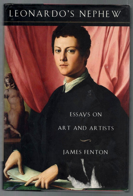 Leonardo's Nephew: Essays in the History of Art and Artists by James Fenton
