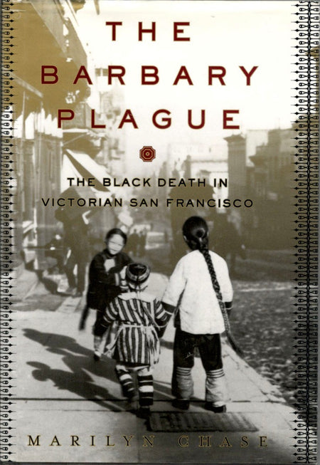 The Barbary Plague: The Black Death in Victorian San Francisco by Marilyn Chase