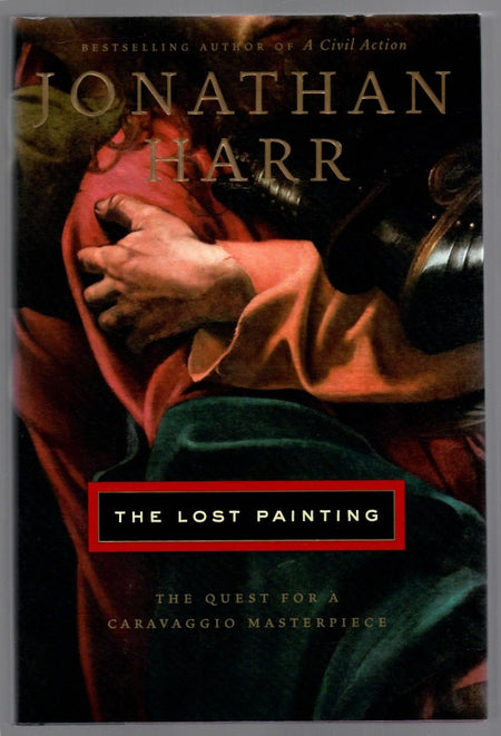 The Lost Painting: The Quest For A Caravaggio Masterpiece by Jonathan Harr