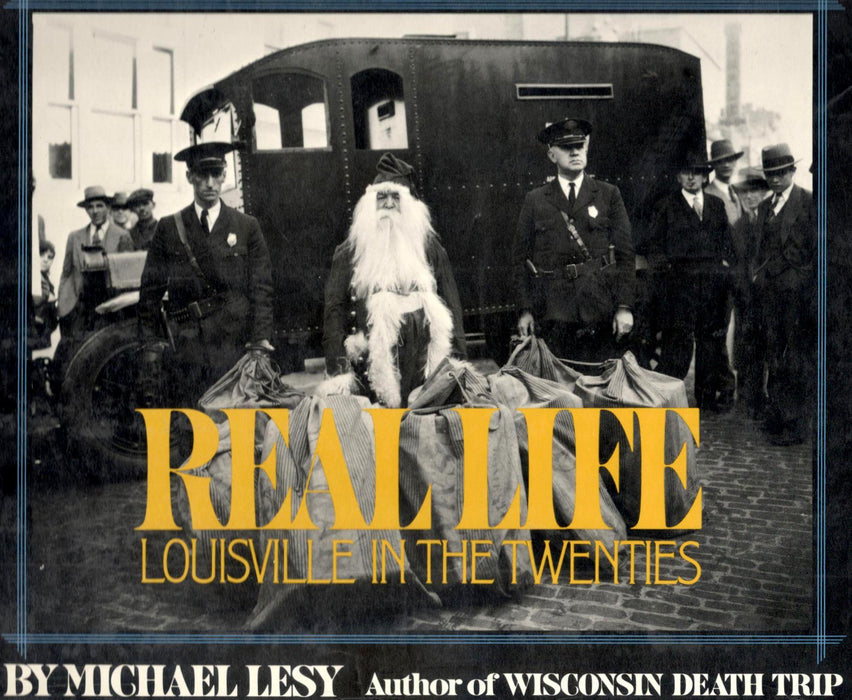 Real Life: Louisville In The Twenties by Michael Lesy