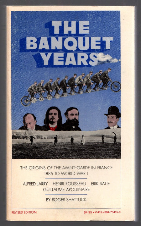 The Banquet Years: The Origins of the Avant-Garde in France, 1885 to World War I by Roger Shattuck