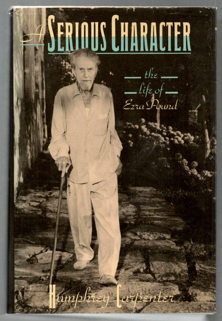 A Serious Character: The Life of Ezra Pound by Humphrey Carpenter