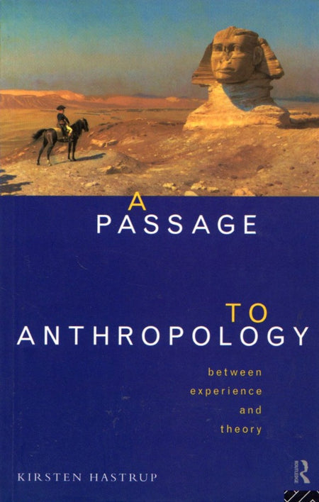 A Passage to Anthropology: Between Experience and Theory by Kirsten Hastrup