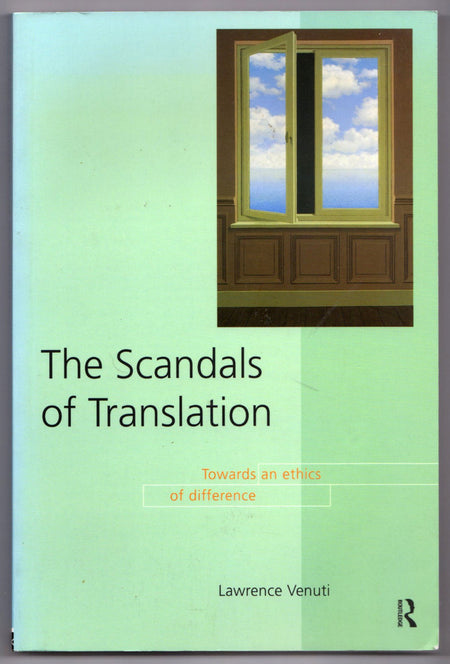 The Scandals of Translation: Towards and Ethics of Difference by Lawrence Venuti