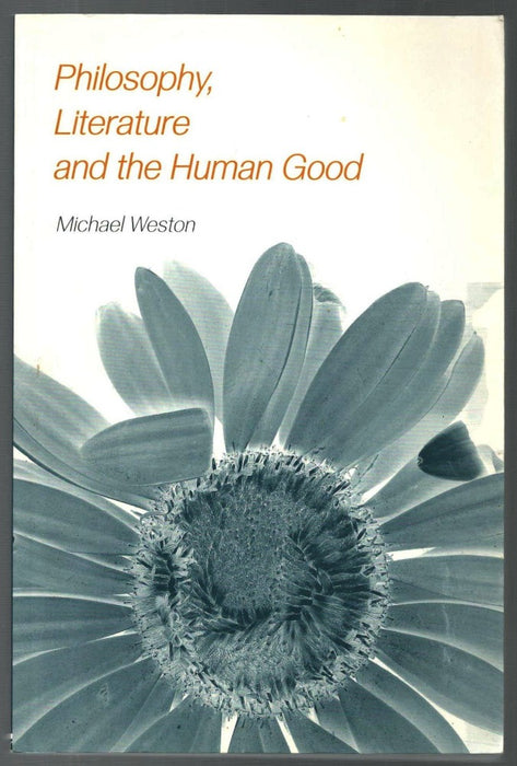 Philosophy, Literature, and the Human Good by Michael Weston