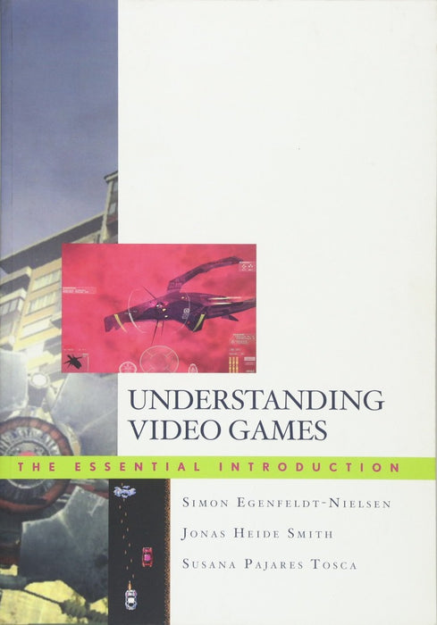 Understanding Video Games by Simon Egenfeldt-Nielsen