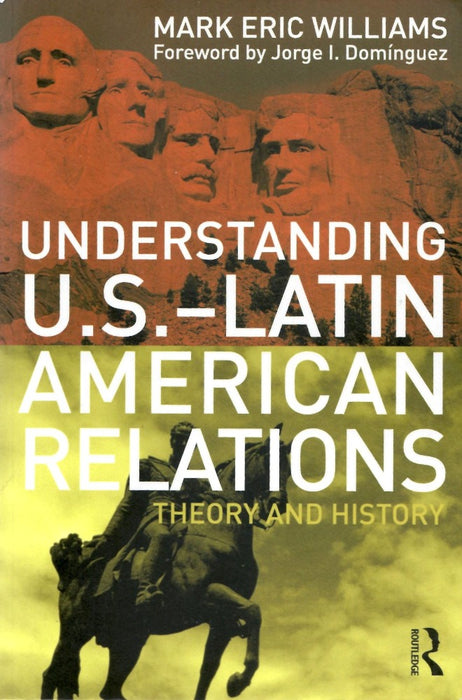 Understanding U.S.-Latin American Relations by Mark Eric Williams