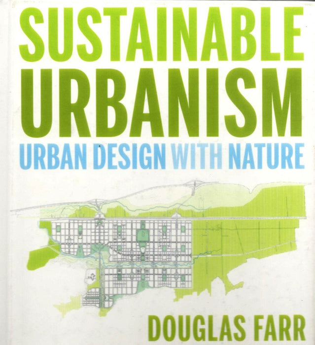 Sustainable Urbanism: Urban Design With Nature by Douglas Farr
