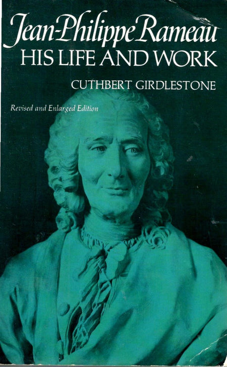 Jean-Philippe Rameau: His Life and Work by Cuthbert Girdlestone