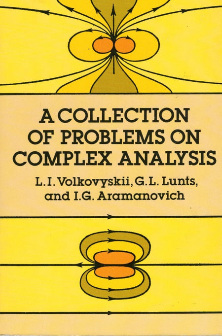 A Collection of Problems on Complex Analysis by L.I. Volkovyskii, G.L. Lunts and I.G. Aramanovich