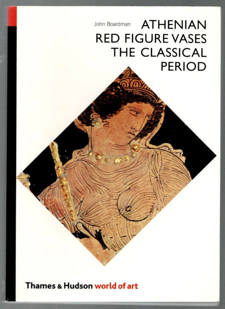 Athenian Red Figure Vases: The Classical Period by John Boardman