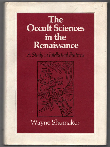 The Occult Sciences in the Renaissance: A Study in Intellectual Patterns by Wayne Shumaker
