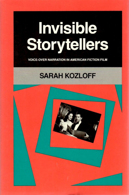 Invisible Storytellers: Voice-Over Narration in American Fiction Film by Sarah Kozloff