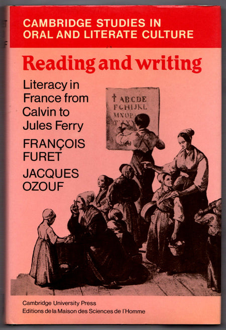 Reading and Writing: Literacy in France from Calvin to Jules Ferry by Francois Furet and Jacques Ozouf