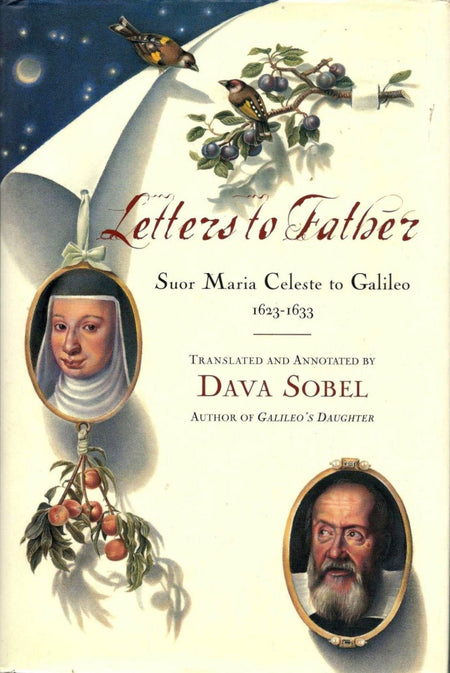 Letters to Father: Suor Maria Celeste to Galileo, 1623-1633 by Maria Celeste Galilei