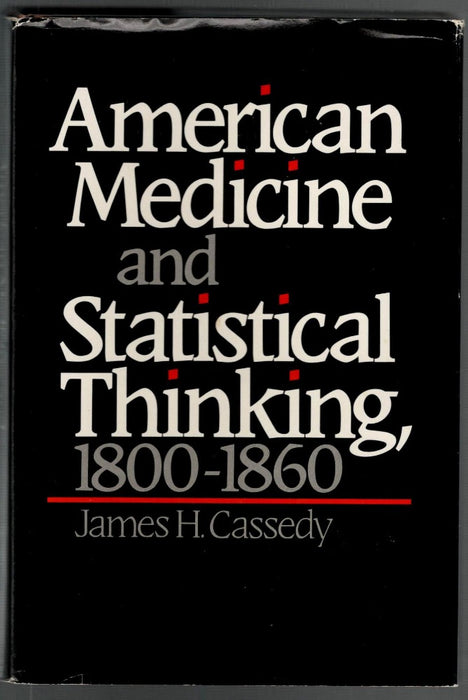 American Medicine and Statistical Thinking 1800-1860 by James H. Cassedy