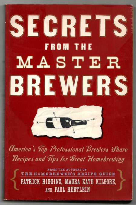 Secrets from the Master Brewers: America's Top Professional Brewers Share Recipes and Tips for Great Homebrewing by Paul Hertlein and Maura Kate Kilgore and Patrick Higgins