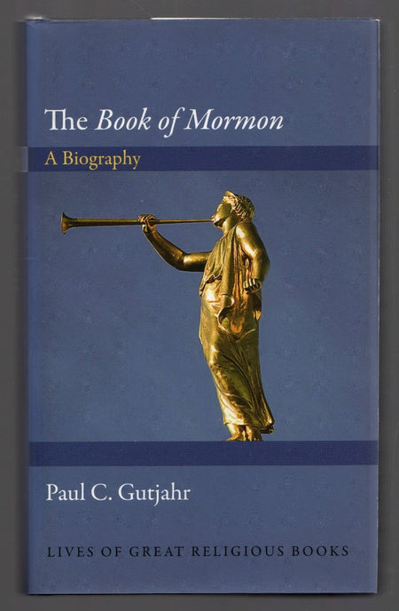 The Book of Mormon: a Biography by Paul C. Gutjahr