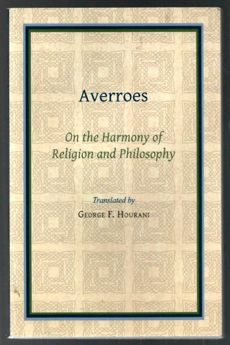 Averroes: On the Harmony of Religion and Philosophy translated by by George F. Hourani