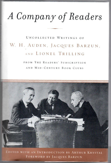 A Company of Readers : Uncollected Writings of W. H. Auden, Jacques Barzun, and Lionel Trilling from the Reader's Subscription and Mid-Century Book Clubs by Arthur Krystal
