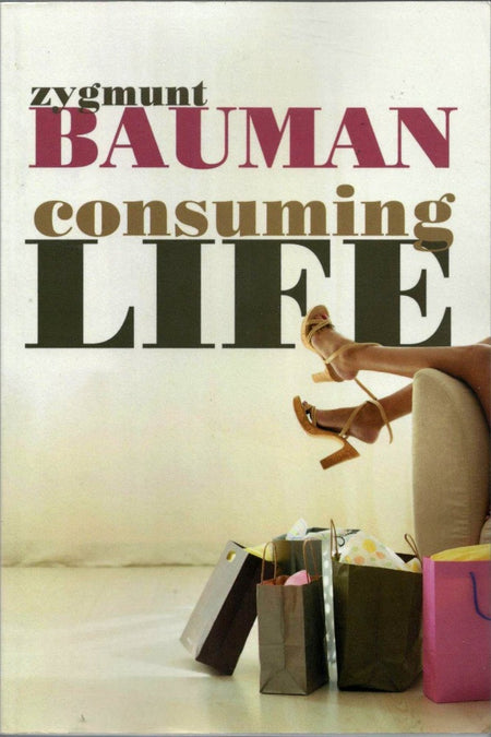 Consuming Life by Zygmunt Bauman
