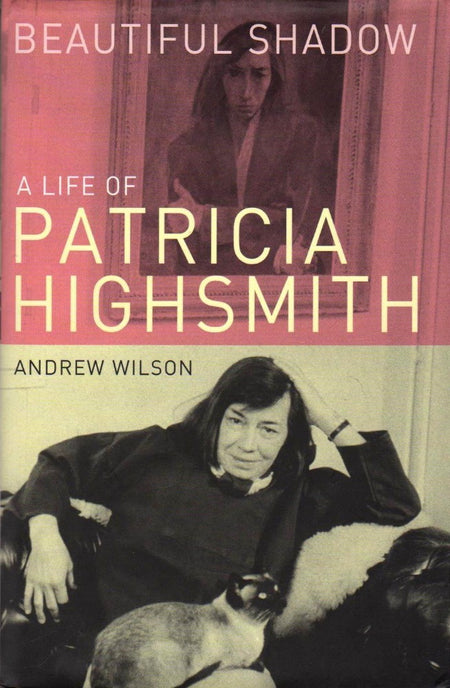 Beautiful Shadow: A Life of Patricia Highsmith by Andrew Wilson