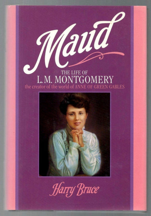 Maud: The Life of L.M. Montgomery by Harry Bruce