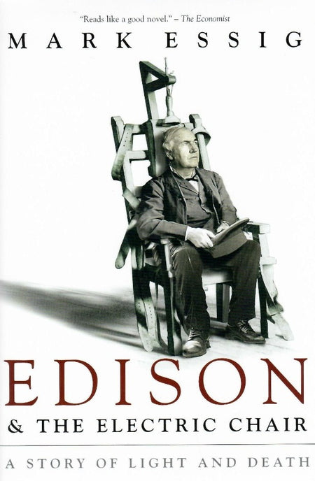 Edison and the Electric Chair: A Story of Light and Death by Mark Essig