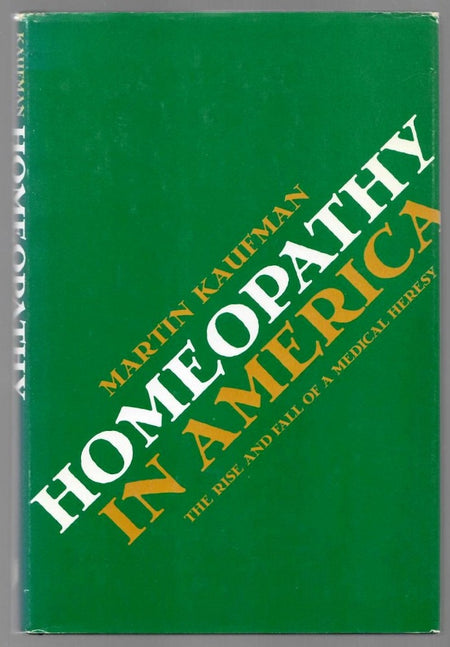 Homeopathy in America: The Rise and Fall of a Medical Heresy by Martin Kaufman