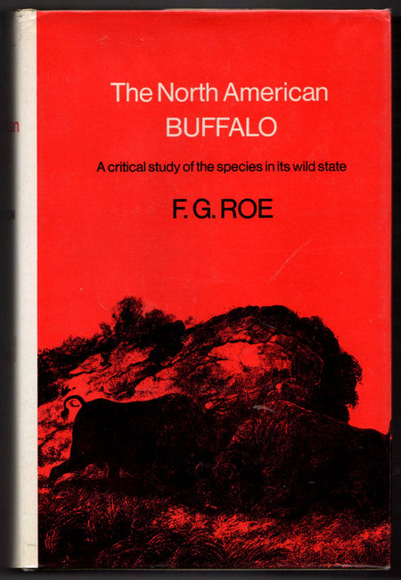 The North American Buffalo: A Critical Study of the Species in its Wild State by Frank Gilbert Roe