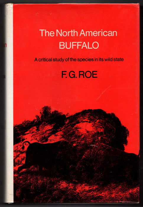 The North American Buffalo: A Critical Study of the Species in its Wild State by Frank Gilbert Roe