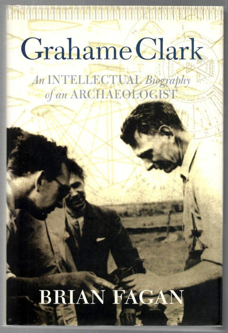 Grahame Clark: An Intellectual Biography of an Archaeologist by Brian M. Fagan