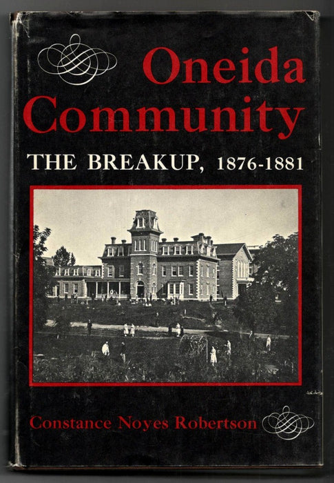 Oneida Community: the Breakup, 1876-1881 by Constance Noyes Robertson