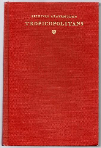Tropicopolitans: Colonialism and Agency, 1688-1804 by Srinivas Aravamudan