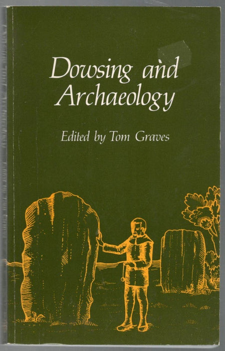 Dowsing and Archaeology: An Anthology from the Journal of the British Society of Dowsers edited by Tom Graves