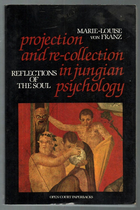 Projection and Re-Collection in Jungian Psychology by Marie-Louise von Franz