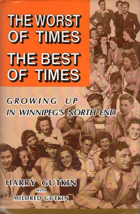 The Worst of Times, the Best of Times: Growing up in Winnipeg's North End by Harry and Mildred Gutkin