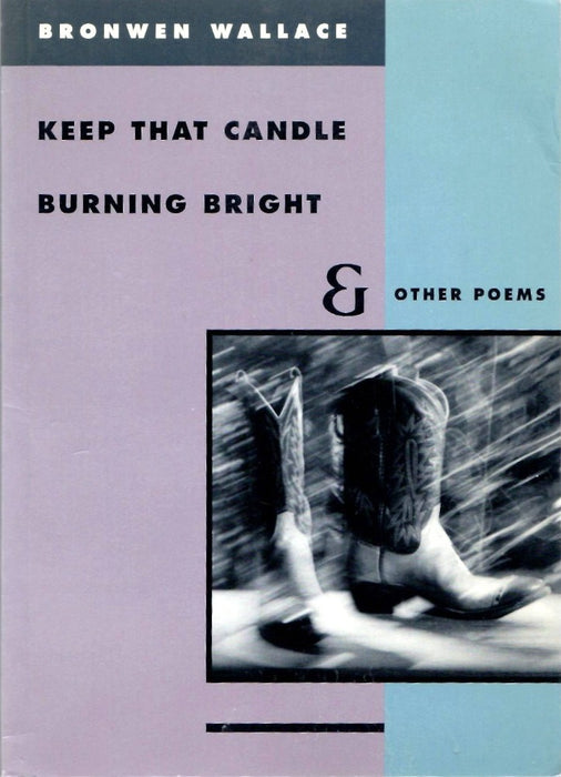 Keep that Candle Burning Bright, and Other Poems by Bronwen Wallace