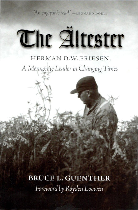 The Ältester: Herman D.W. Friesen, a Mennonite Leader in Changing Times by Bruce Guenther