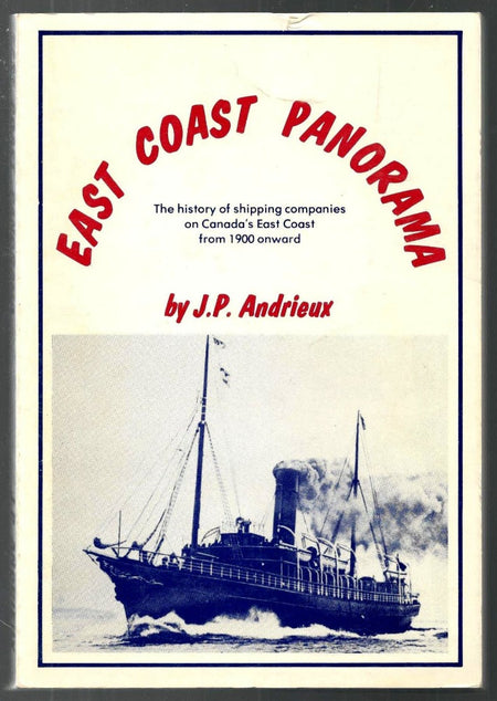 East Coast Panorama: The History Of Shipping Companies On Canada's East Coast From 1900 Onward by Jean-Pierre Andrieux
