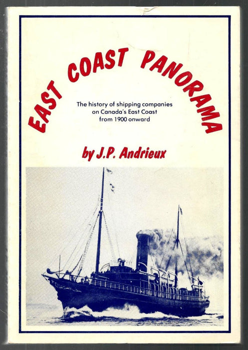 East Coast Panorama: The History Of Shipping Companies On Canada's East Coast From 1900 Onward by Jean-Pierre Andrieux