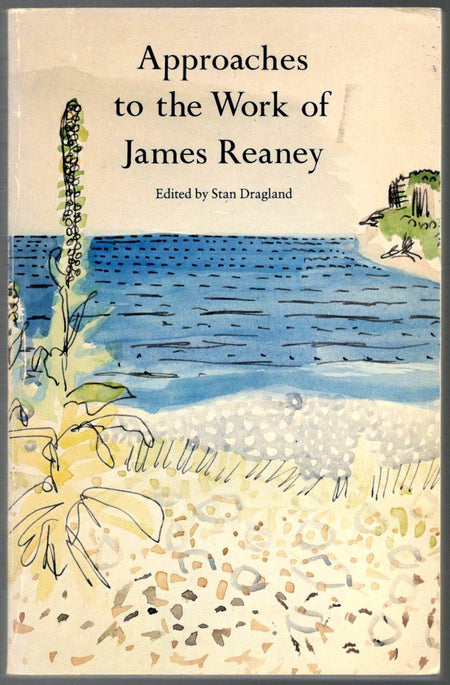 Approaches to the Work of James Reaney edited by Stan Dragland