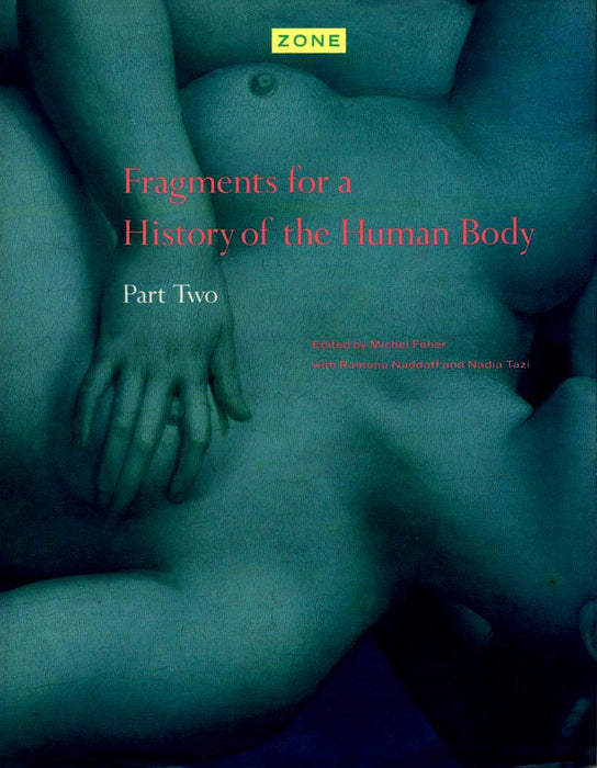Zone: Fragments for a History of the Human Body [3 Volumes] edited by Michel Feher