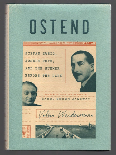 Ostend: Stefan Zweig, Joseph Roth, and the Summer Before the Dark by Volker Weidermann