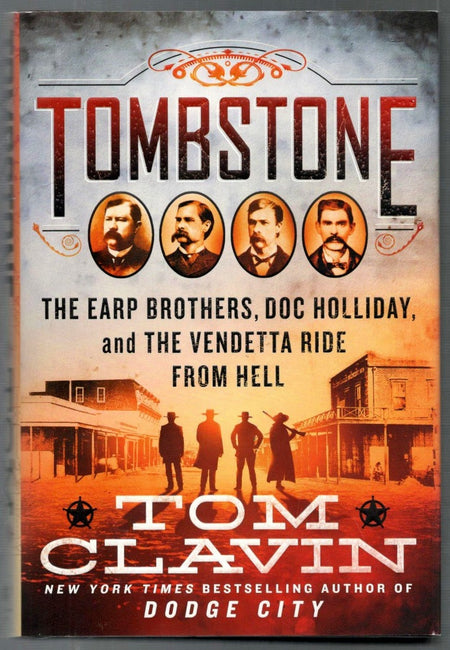 Tombstone: The Earp Brothers, Doc Holliday, and the Vendetta Ride from Hell by Tom Clavin