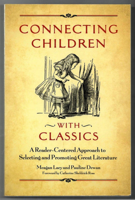 Connecting Children with Classics: A Reader-Centered Approach to Selecting and Promoting Great Literature by Meagan Lacy and Pauline Dewan