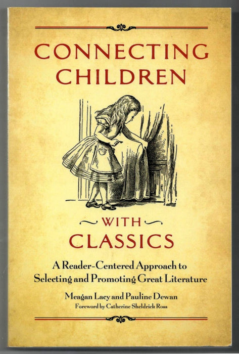 Connecting Children with Classics: A Reader-Centered Approach to Selecting and Promoting Great Literature by Meagan Lacy and Pauline Dewan